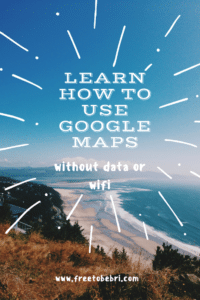 Travel Hack: Use Google Maps without data or wifi | Freetobebri.com